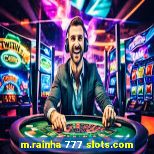 m.rainha 777 slots.com